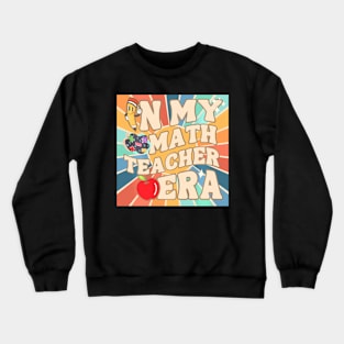 In My Math Teacher Era Back To School Retro Groovy Teacher Crewneck Sweatshirt